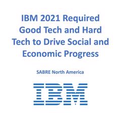 2021 Required "Good Tech & Hard Tech" to Drive Social & Economic Progress - IBM with 