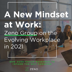 A New Mindset at Work: Zeno Group on the Evolving Workplace in 2021 - Zeno Group with 