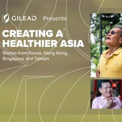 Creating a Healthier Asia - Gilead Sciences with APCO Worldwide