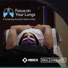 Focus On Your Lungs: A Screening You Don’t Want To Miss - Merck with Real Chemistry and starpower, part of Real Chemistry