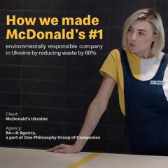 How we made McDonald's #1 environmentally responsible company in Ukraine by reducing waste by 60%   - McDonald's Ukraine with Be-it Agency, a part of One Philosophy Group