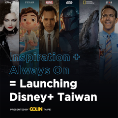 Inspiration+ Always On = Launching Disney+ Taiwan - Disney  with Golin Taipei