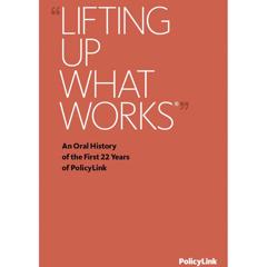 Lifting Up What Works: An Oral History of the First 22 Years of PolicyLink - PolicyLink with Thaler Pekar & Partners