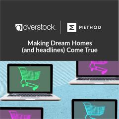 Making Dream Homes (and headlines) Come True - Overstock with Method Communications