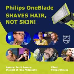 Philips OneBlade shaves hair, not skin! - Philips Ukraine with Be—it Agency, the part of One Philosophy   OMD OM Group 