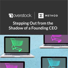 Stepping Out from the Shadow of a Founding CEO - Overstock with Method Communications
