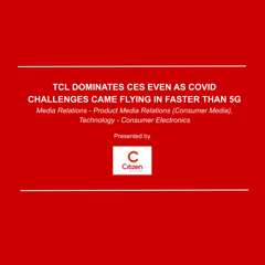 TCL Dominates CES Even as Covid Challenges Came Flying in Faster Than 5G - TCL Communication with Citizen Relations