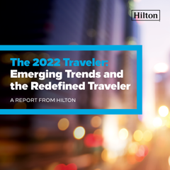 The Changed Traveler: Hilton Explores Emerging Travel Trends Two Years Into the Pandemic - Hilton with Coyne PR