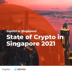 The State of Crypto in Singapore 2021 - Gemini with Cognito Media
