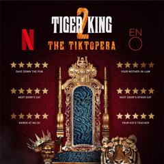 Tiger King 2: The TikTopera - Netflix with Hope&Glory