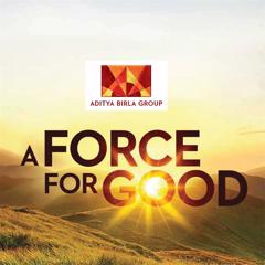 A Force For Good - Aditya Birla Group with 