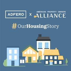 Adfero x American Property Owners Alliance: #OurHousingStory - American Property Owners Alliance with Adfero
