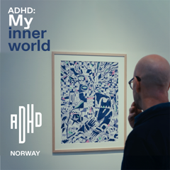 ADHD: My inner world - ADHD Norway with Trigger Oslo
