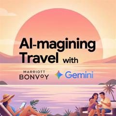AI-magining Travel with Google and Marriott Bonvoy - Google x Marriott Bonvoy with 