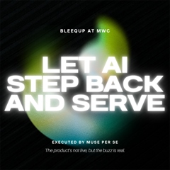 Bleequp at MWC -  Let AI Step Back and Serve - Bleequp with muse per se