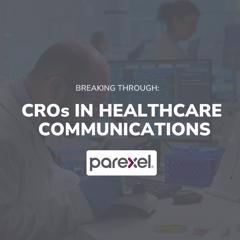 BREAKING THROUGH: CROs IN HEALTHCARE COMMUNICATIONS - PAREXEL with ADFACTORS PR