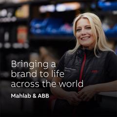 Bringing a brand to life across the world - ABB with Mahlab