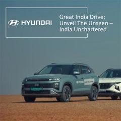 Great India Drive: Unveil The Unseen – India Unchartered! - Hyundai Motor India with First Partners