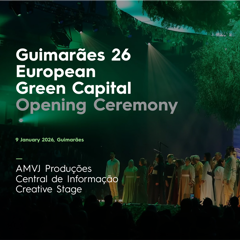Guimarães 26 European Green Capital Opening Ceremony - Municipality of Guimarães with AMVJ Produções/Central de Informação/Creative Stage