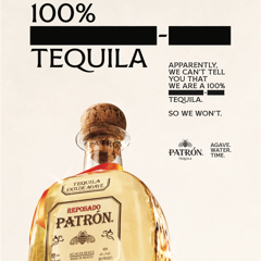 How PATRÓN Tequila Turned Censorship into the Campaign  - PATRÓN Tequila with BBH USA, M Booth, OMD, More Than Words (MTW)