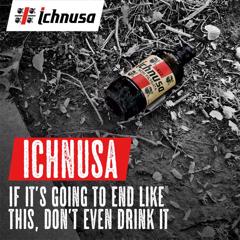 IF IT'S GOING TO END LIKE THIS DON'T EVEN DRINK IT - HEINEKEN ICHNUSA with INC Istituto Nazionale per la comunicazione
