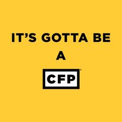 “It’s Gotta Be A CFP®” Public Awareness Campaign - Certified Financial Planner Board of Standards (CFP Board)  with Heart Mind Strategies BUNTIN The Bliss Group