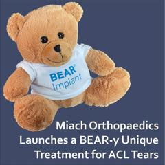 Miach Orthopaedics Launches a BEAR-y Unique Treatment for ACL Tears - Miach Orthopaedics with Merryman Communications