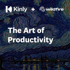 The Art of Productivity - Kinly with Wildfire