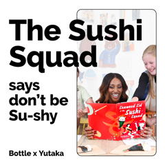The Sushi Squad Says Don't Be Su-Shy - Yutaka with Bottle