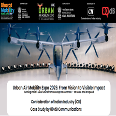 Urban Air Mobility Expo 2025: From Vision to Visible Impact - Confederation of Indian Industry (CII) with 80 dB Communications P Ltd